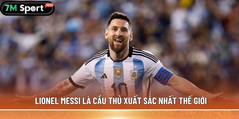 Top 5 cầu thủ xuất sắc nhất thế giới, được ghi nhận 7 Lionel Messi là cầu thủ xuất sắc nhất thế giới
